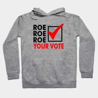 Roe Roe Roe Your Vote Hoodie